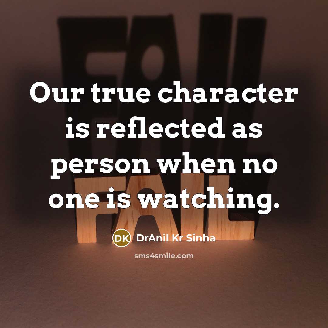 “Our true character is reflected as person when no one is watching.” quote by DrAnil Kr Sinha