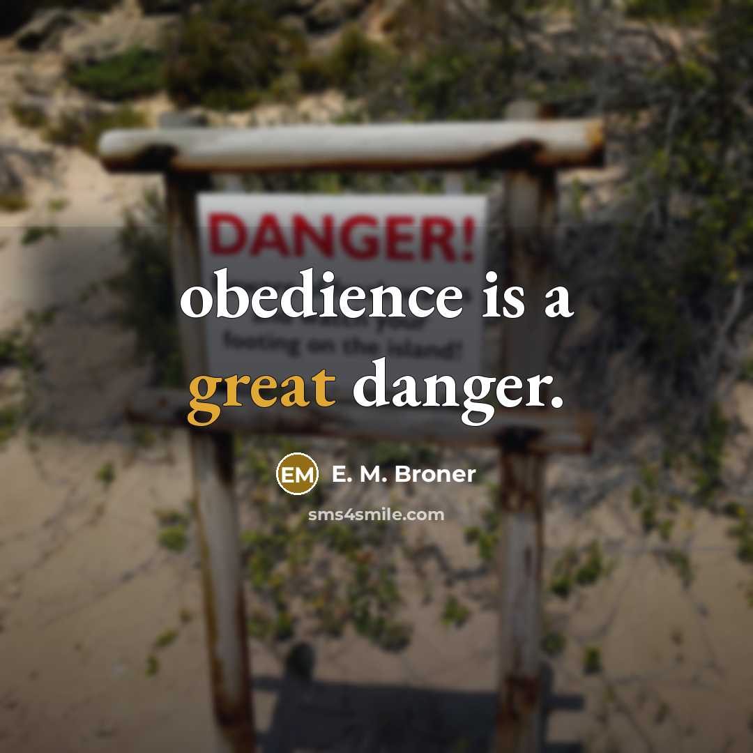 “obedience is a great danger.” quote by E. M. Broner