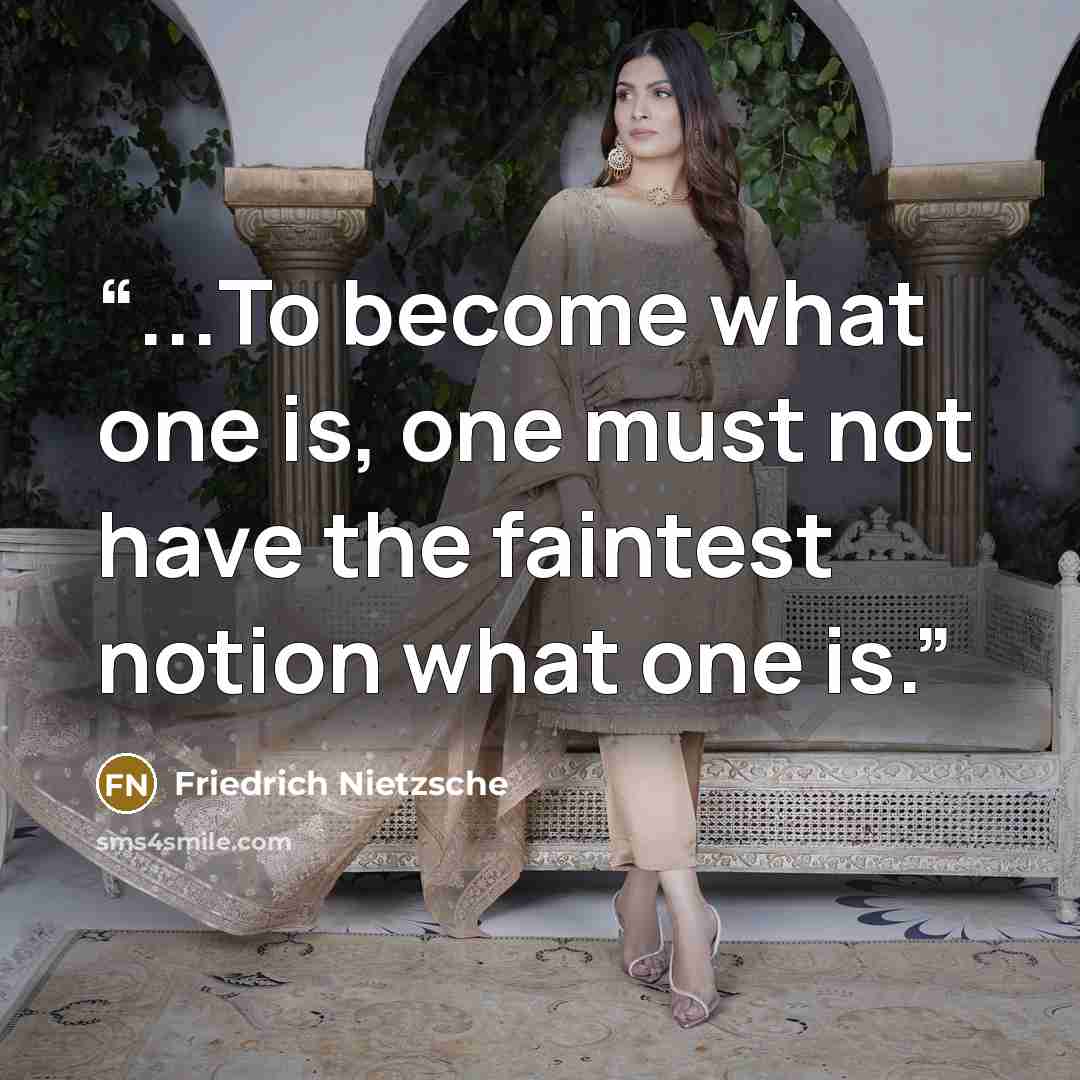 “...To become what one is, one must not have the faintest notion what one is.” quote by Friedrich Nietzsche