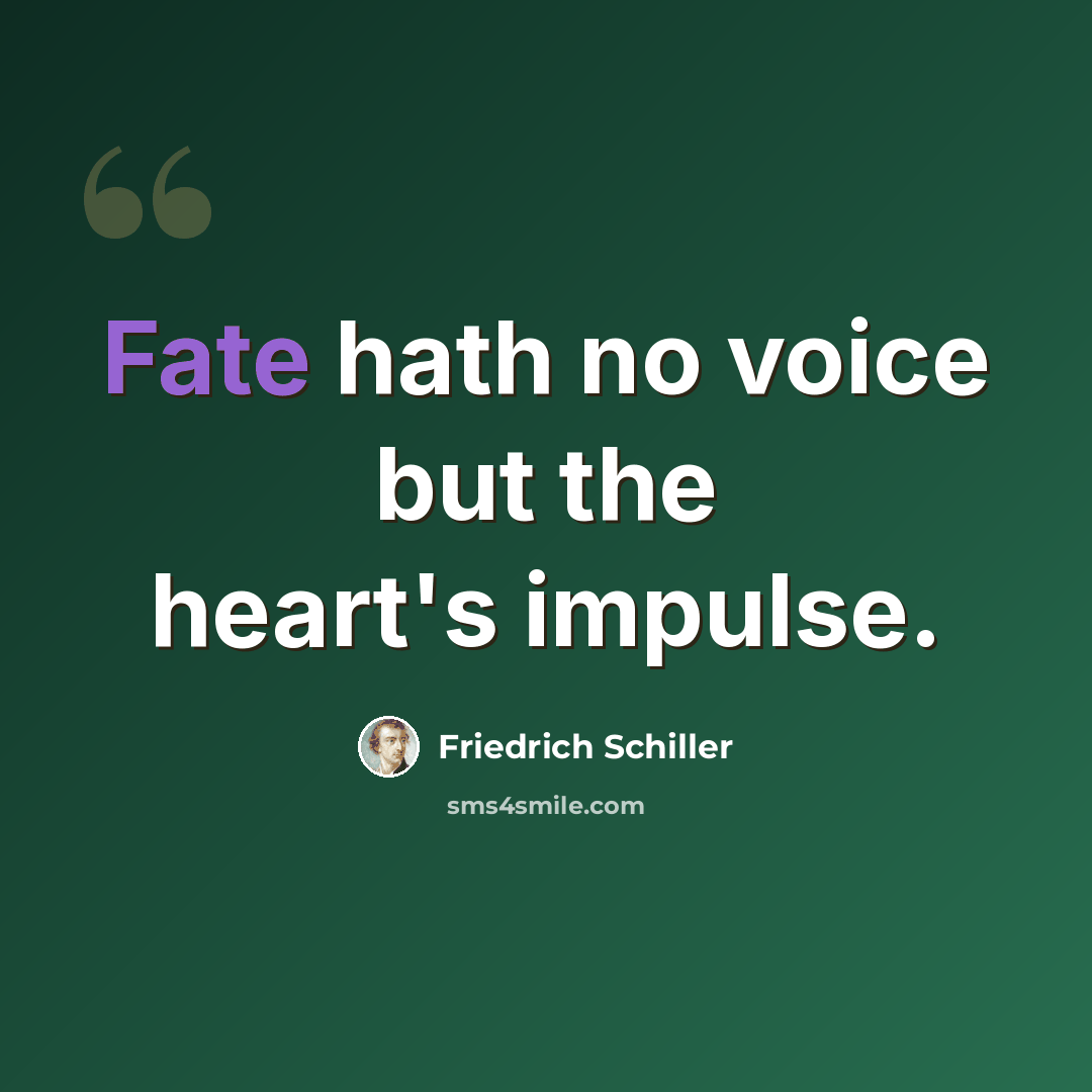 “Fate hath no voice but the heart's impulse.” quote by Friedrich Schiller