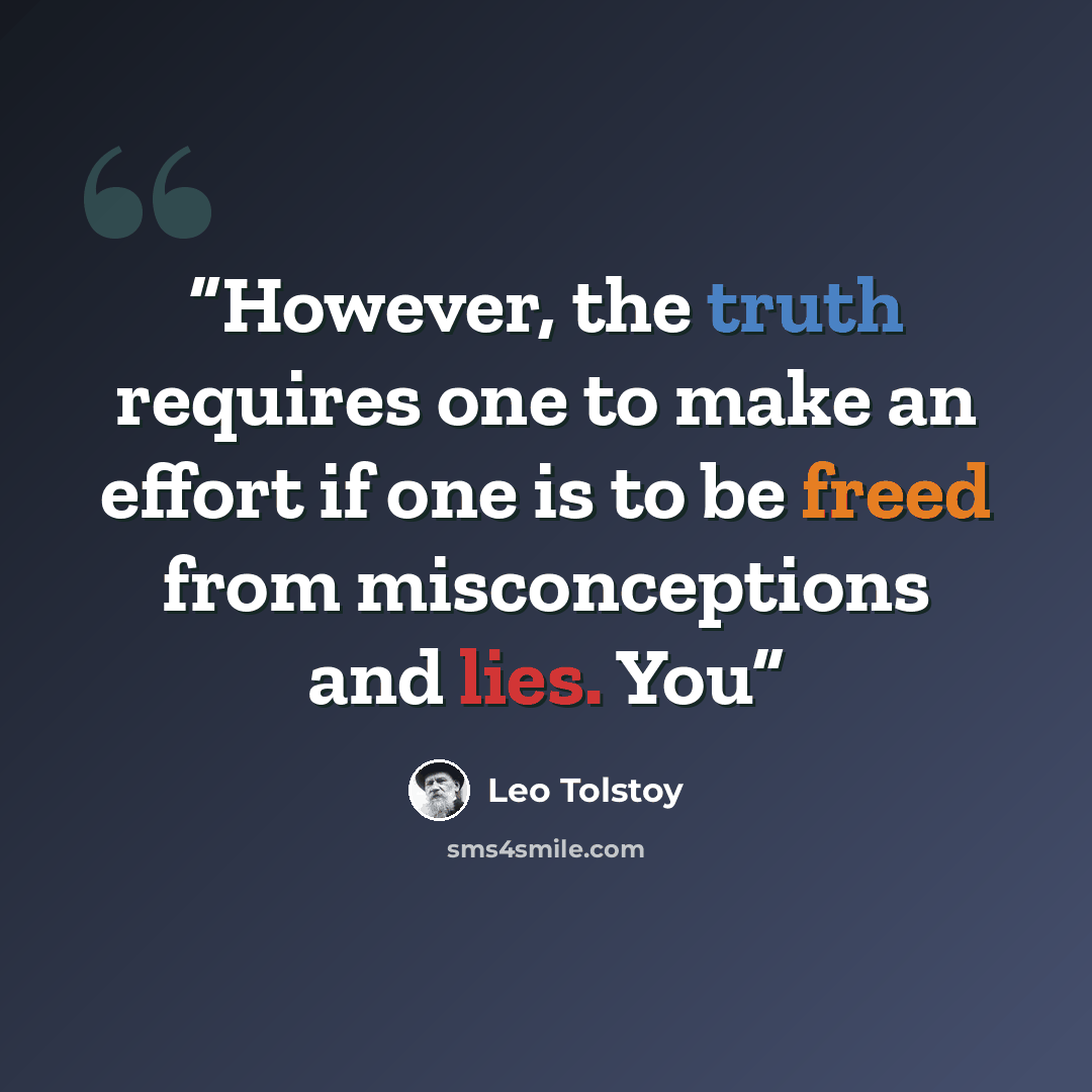 “However, the truth requires one to make an effort if one is to be freed from misconceptions and lies. You” quote by Leo Tolstoy
