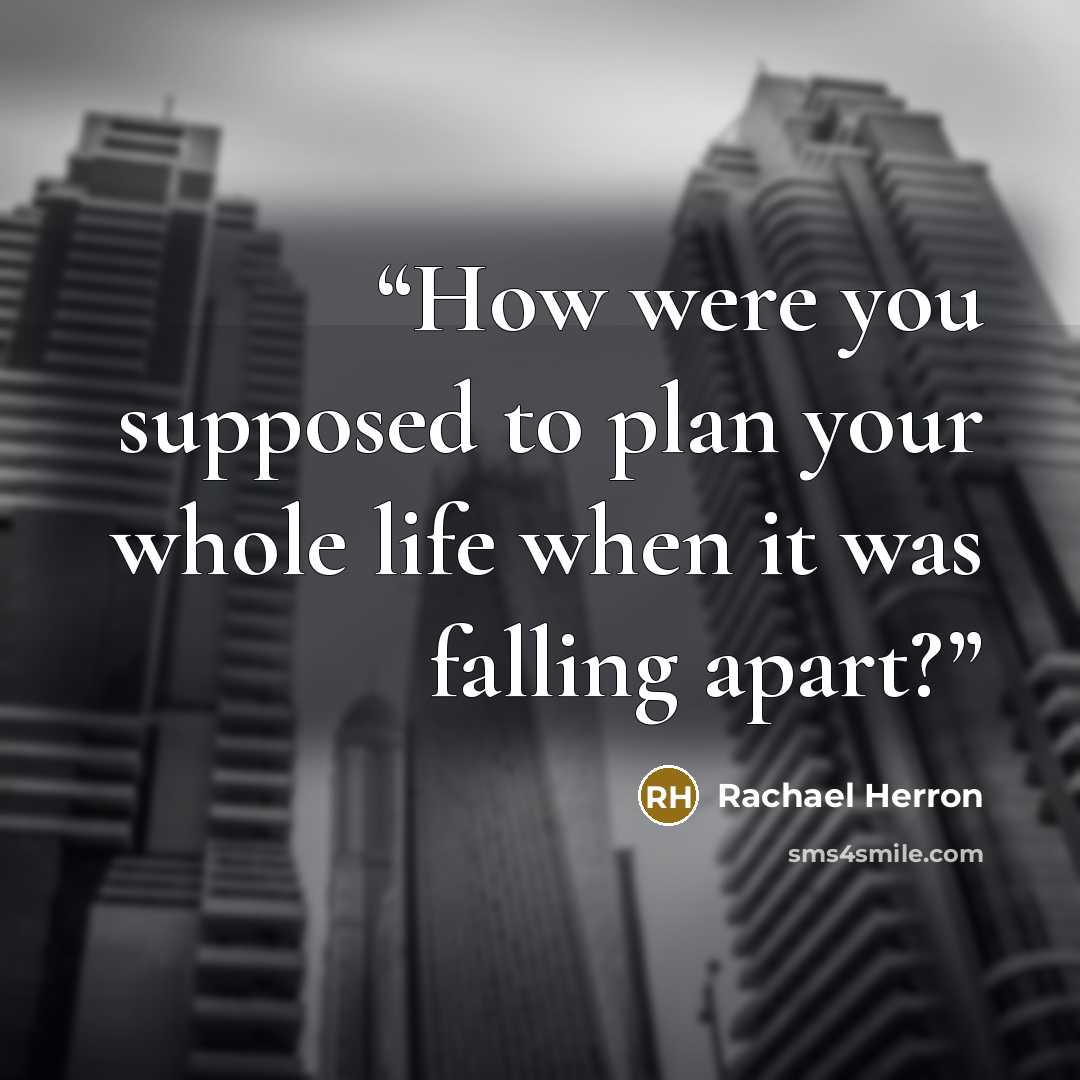 “How were you supposed to plan your whole life when it was falling apart?” quote by Rachael Herron