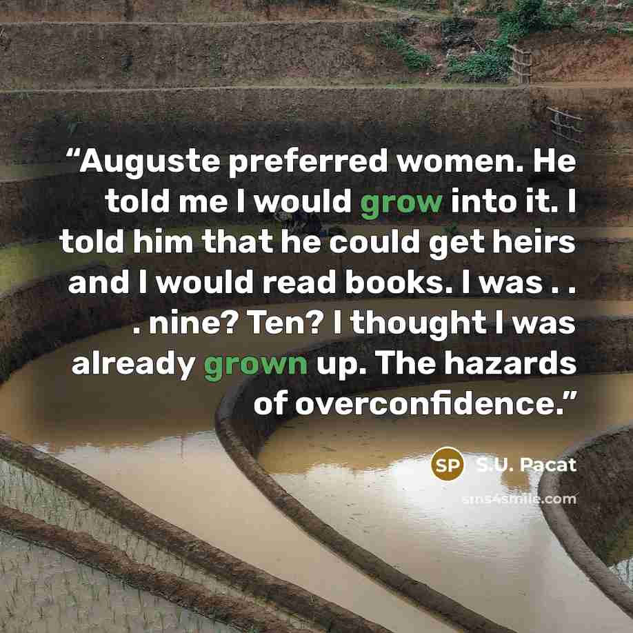 “Auguste preferred women. He told me I would grow into it. I told him that he could get heirs and I would read books. I was . . . nine? Ten? I thought I was already grown up. The hazards of overconfidence.” quote by S.U. Pacat