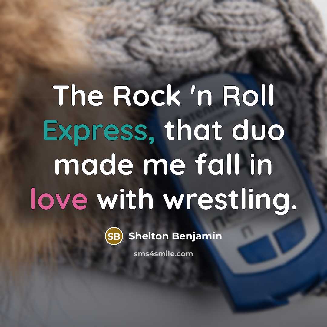 “The Rock 'n Roll Express, that duo made me fall in love with wrestling.” quote by Shelton Benjamin