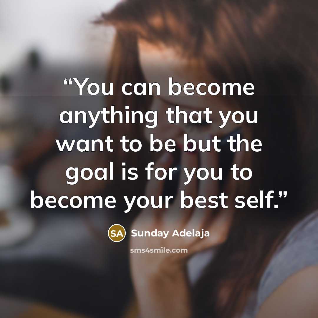 “You can become anything that you want to be but the goal is for you to become your best self.” quote by Sunday Adelaja