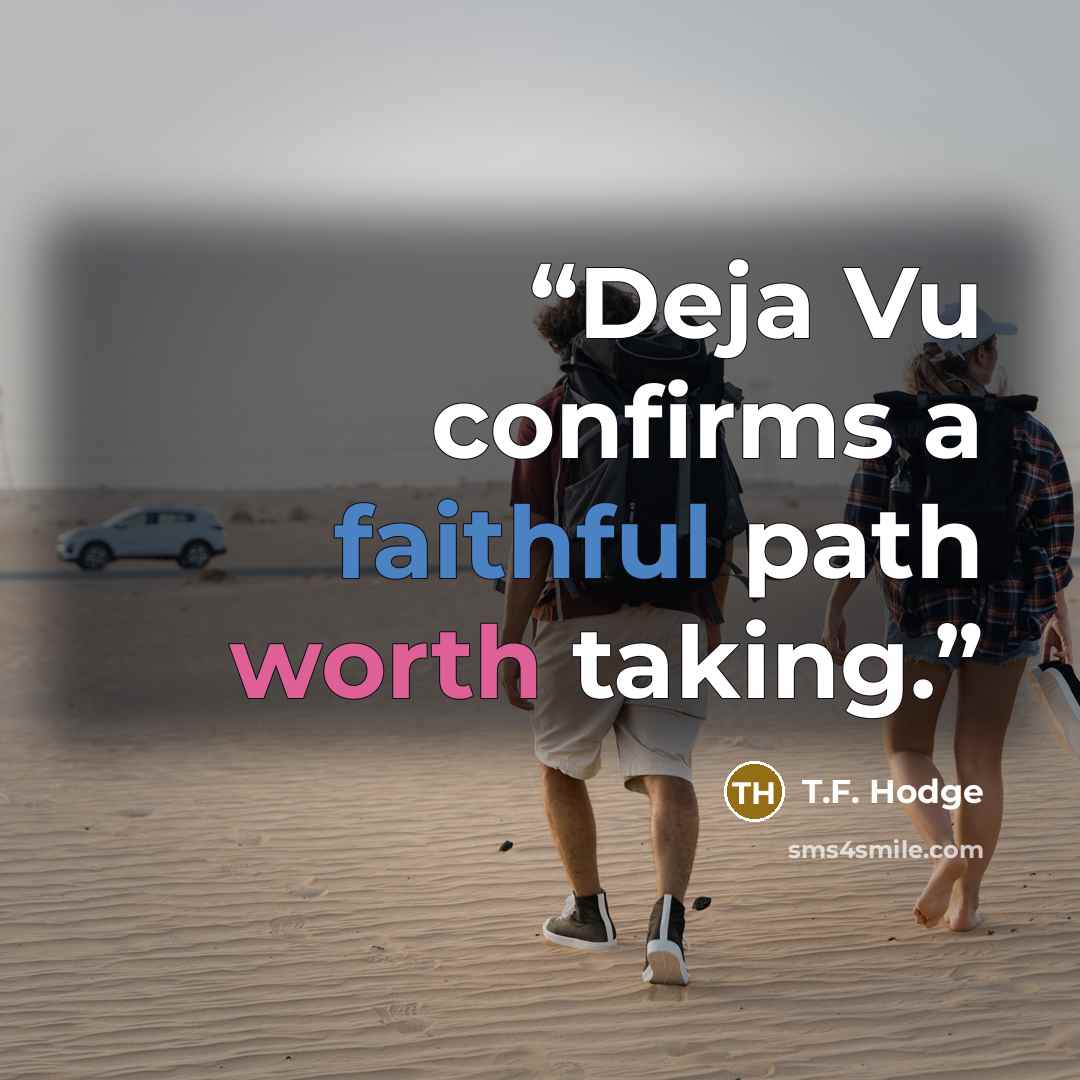 “Deja Vu confirms a faithful path worth taking.” quote by T.F. Hodge