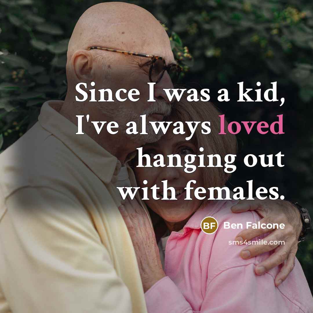 “Since I was a kid, I've always loved hanging out with females.” quote by Ben Falcone