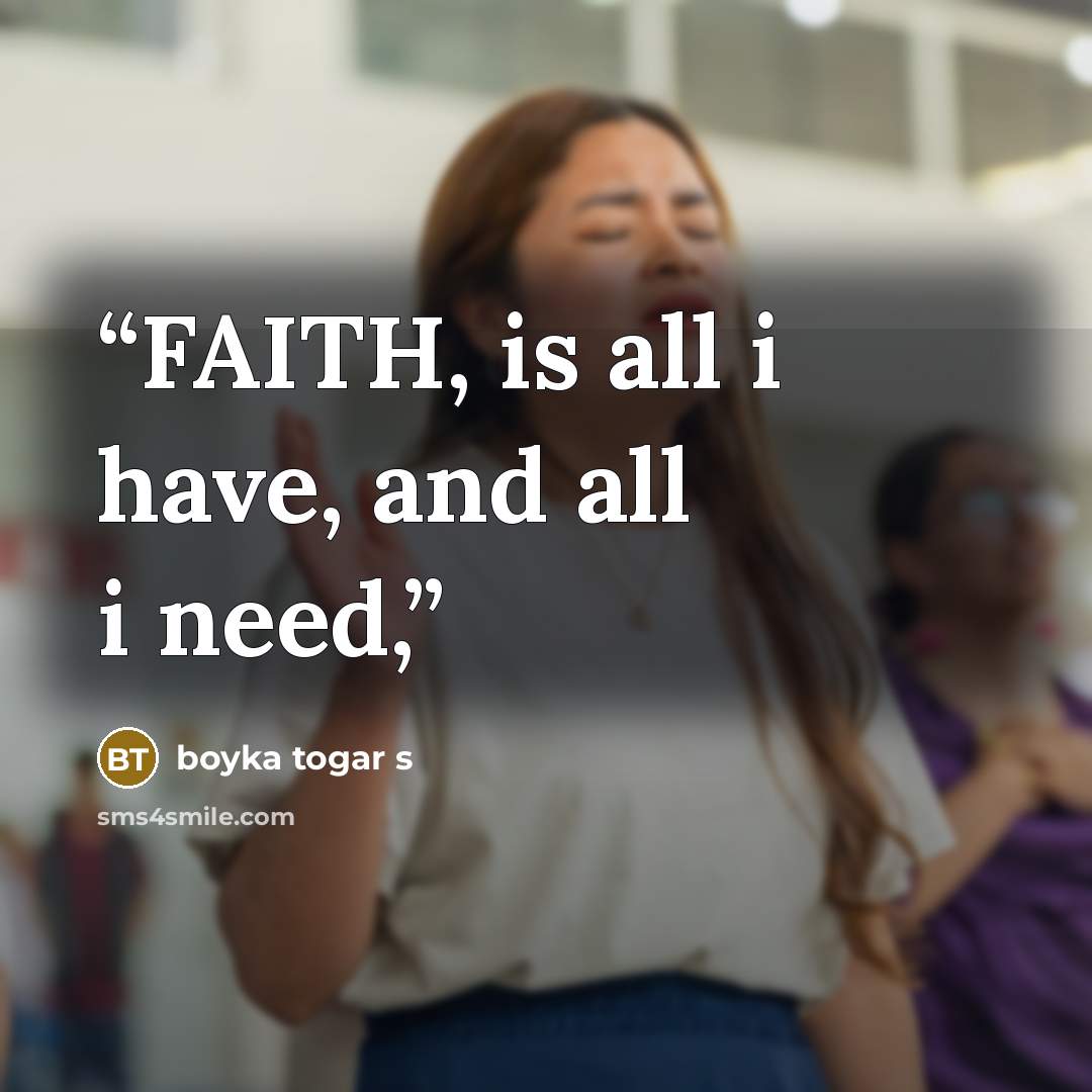 “FAITH, is all i have, and all i need,” quote by boyka togar s