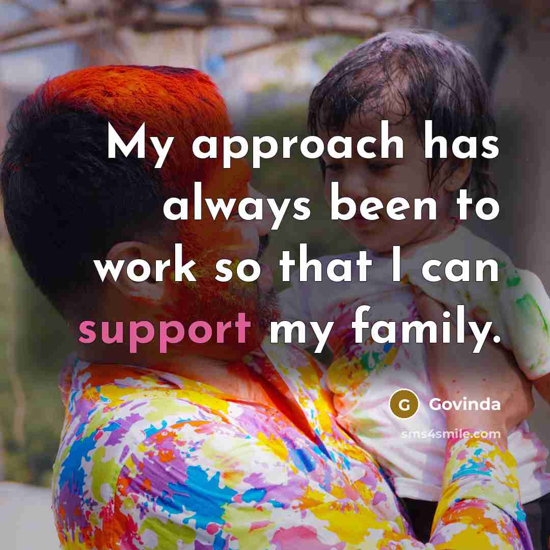 “My approach has always been to work so that I can support my family.” quote by Govinda