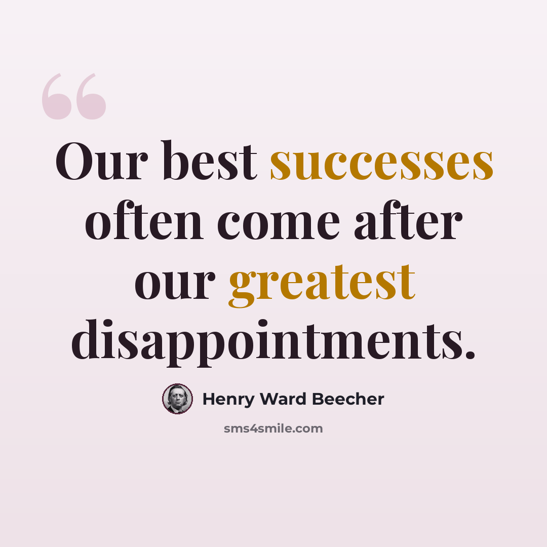 “Our best successes often come after our greatest disappointments.” quote by Henry Ward Beecher