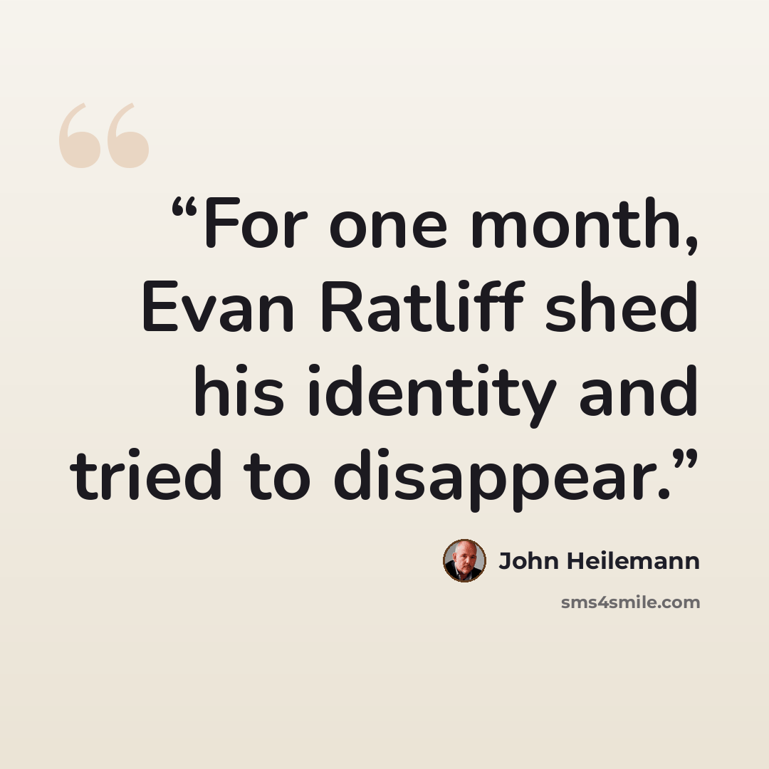 “For one month, Evan Ratliff shed his identity and tried to disappear.” quote by John Heilemann