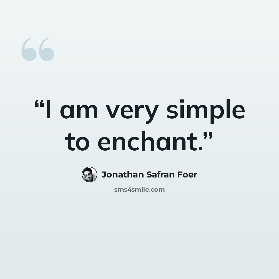 “I am very simple to enchant.” quote by Jonathan Safran Foer