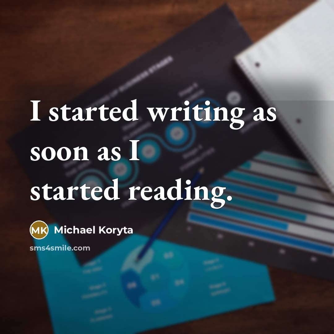 “I started writing as soon as I started reading.” quote by Michael Koryta
