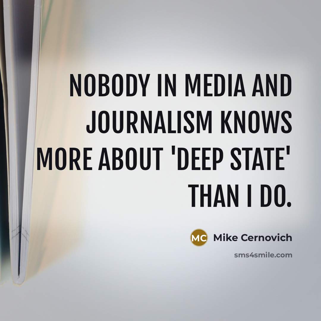 “Nobody in media and journalism knows more about 'deep state' than I do.” quote by Mike Cernovich