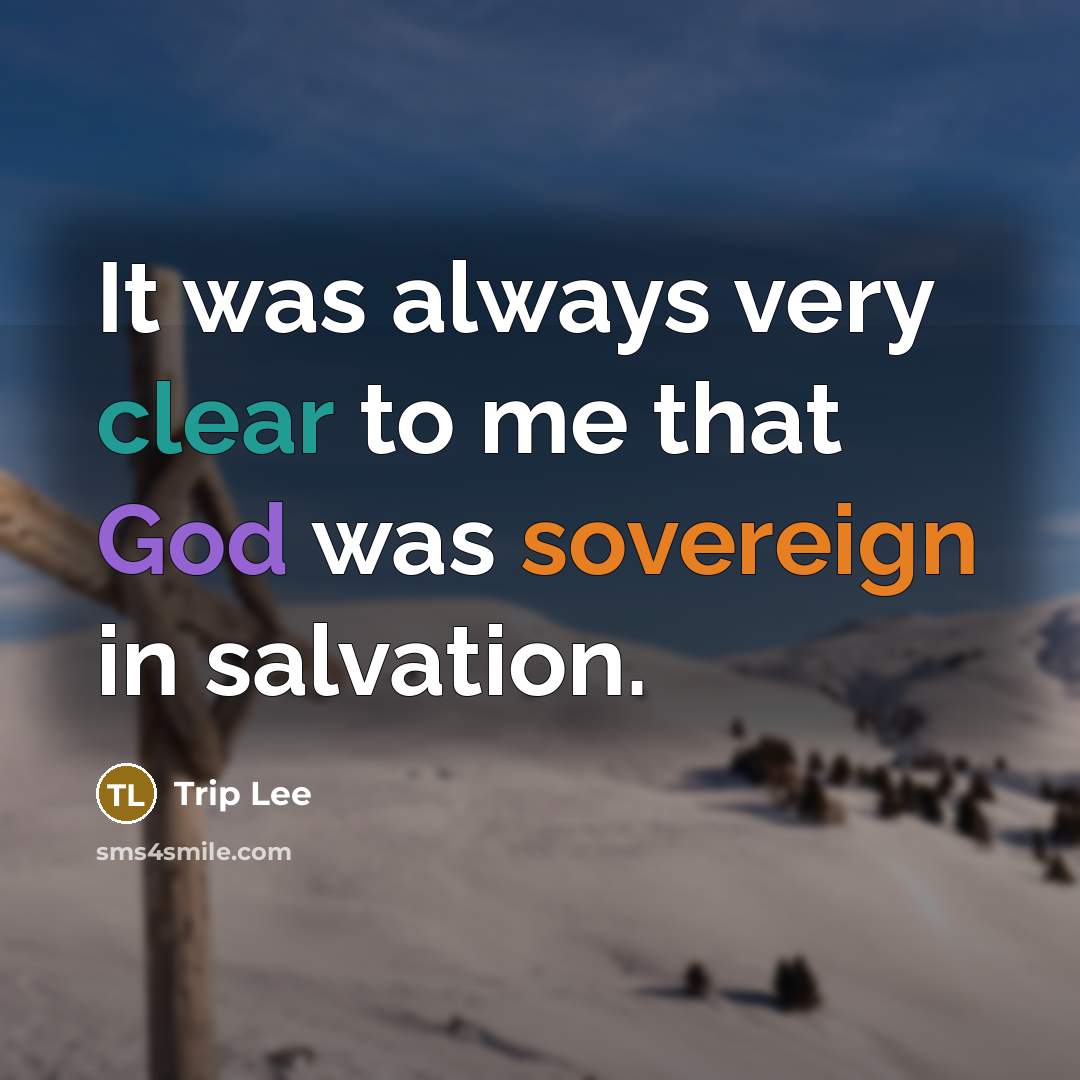 “It was always very clear to me that God was sovereign in salvation.” quote by Trip Lee