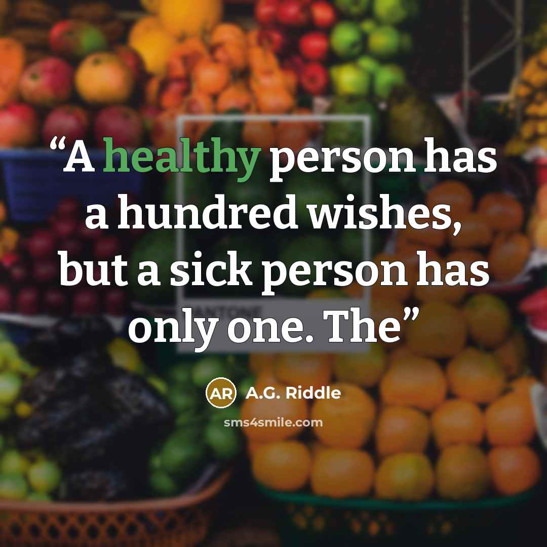 “A healthy person has a hundred wishes, but a sick person has only one. The” quote by A.G. Riddle