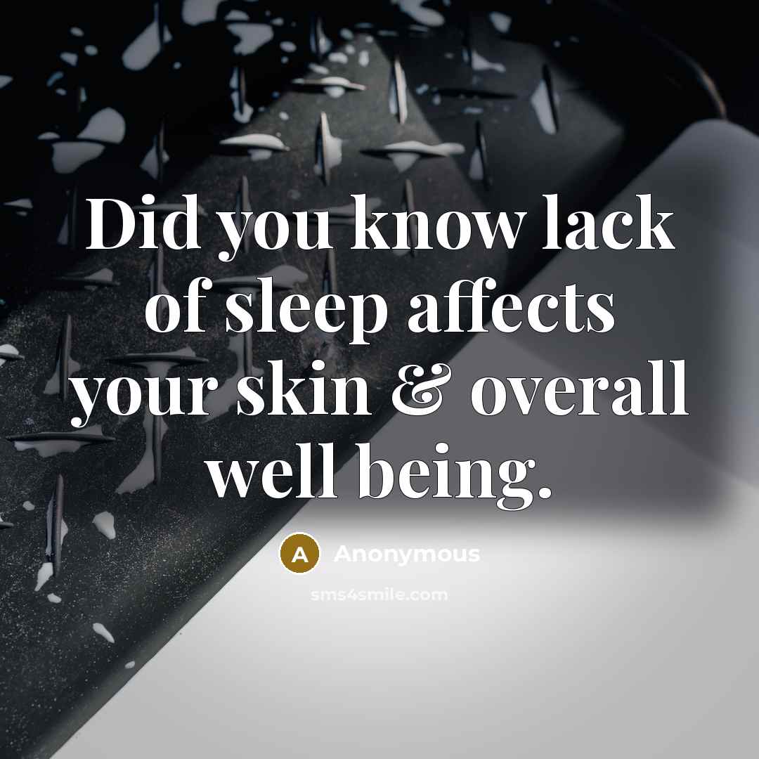 “Did you know lack of sleep affects your skin & overall well being.” quote by Anonymous