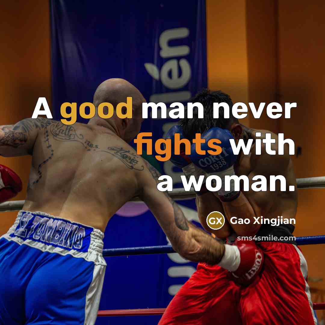 “A good man never fights with a woman.” quote by Gao Xingjian