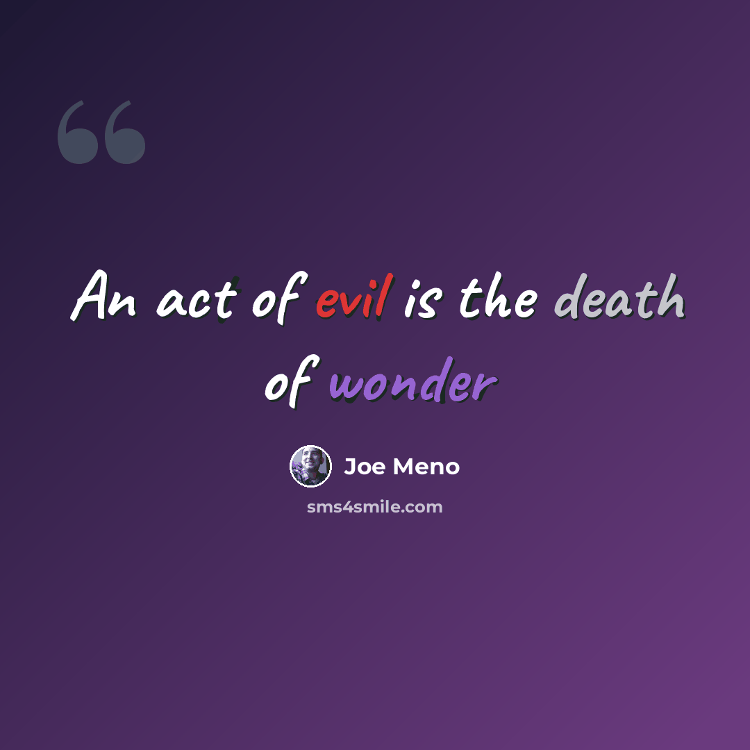 “An act of evil is the death of wonder” quote by Joe Meno