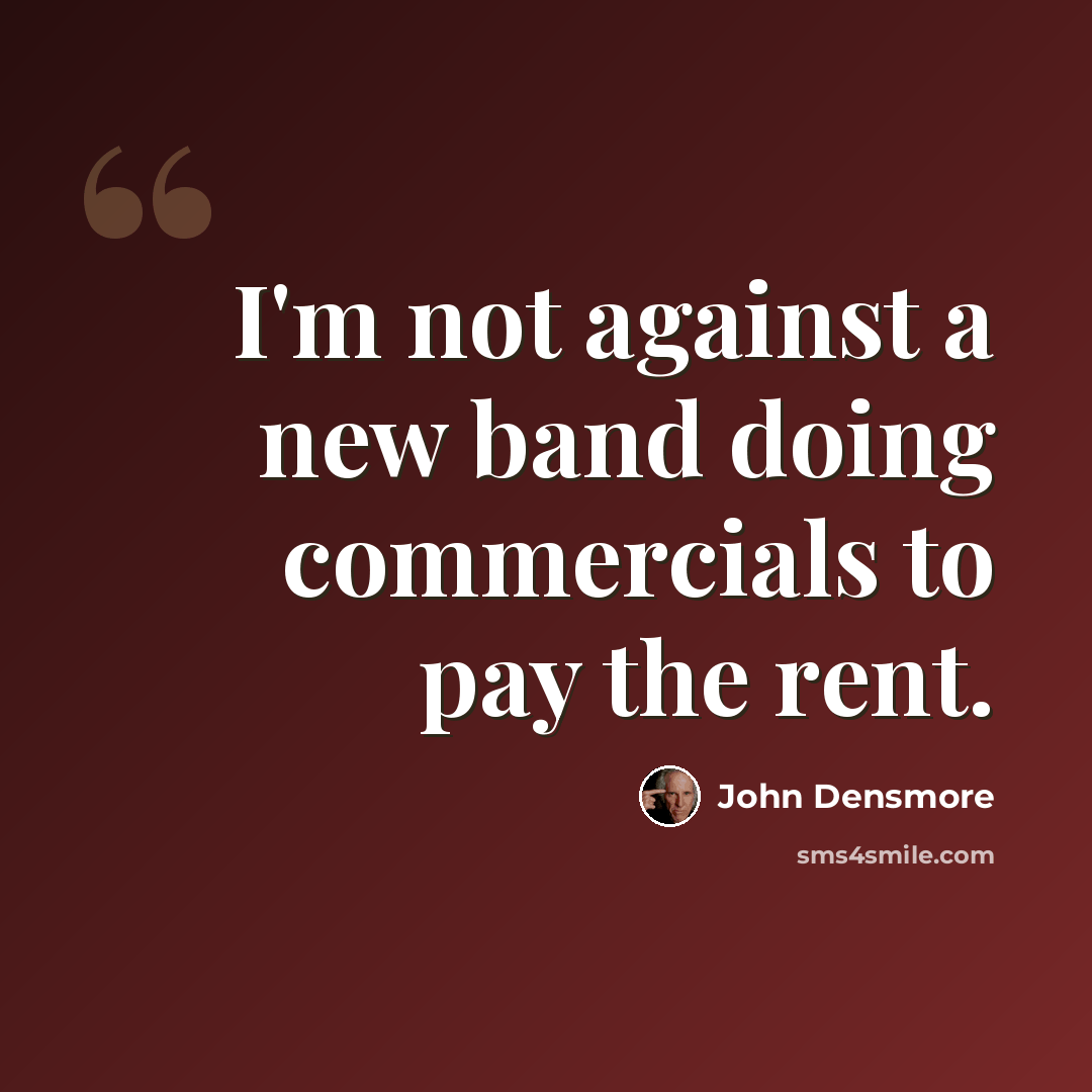 “I'm not against a new band doing commercials to pay the rent.” quote by John Densmore
