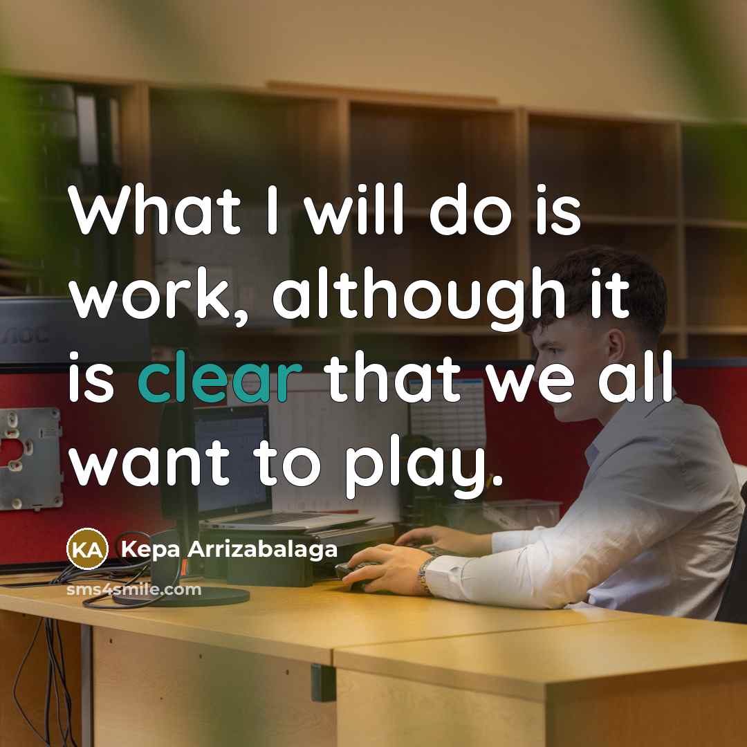 “What I will do is work, although it is clear that we all want to play.” quote by Kepa Arrizabalaga