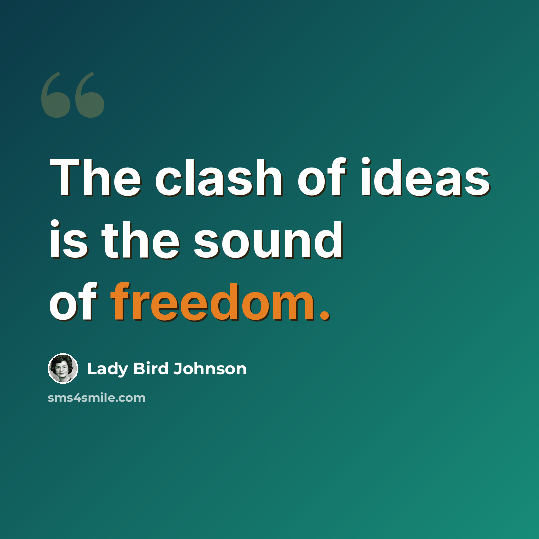“The clash of ideas is the sound of freedom.” quote by Lady Bird Johnson