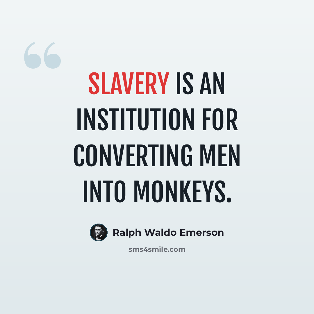“Slavery is an institution for converting men into monkeys.” quote by Ralph Waldo Emerson