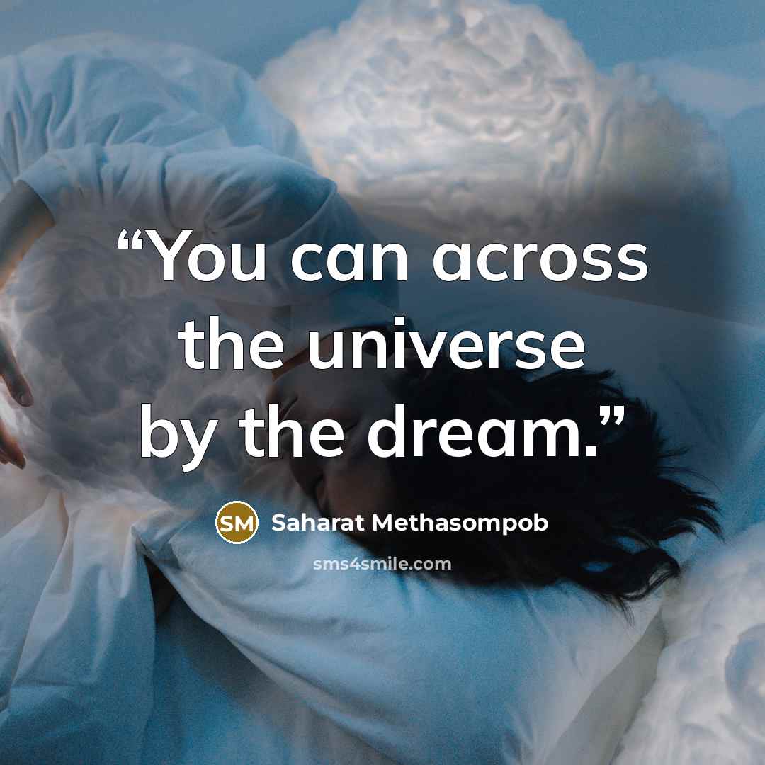 “You can across the universe by the dream.” quote by Saharat Methasompob