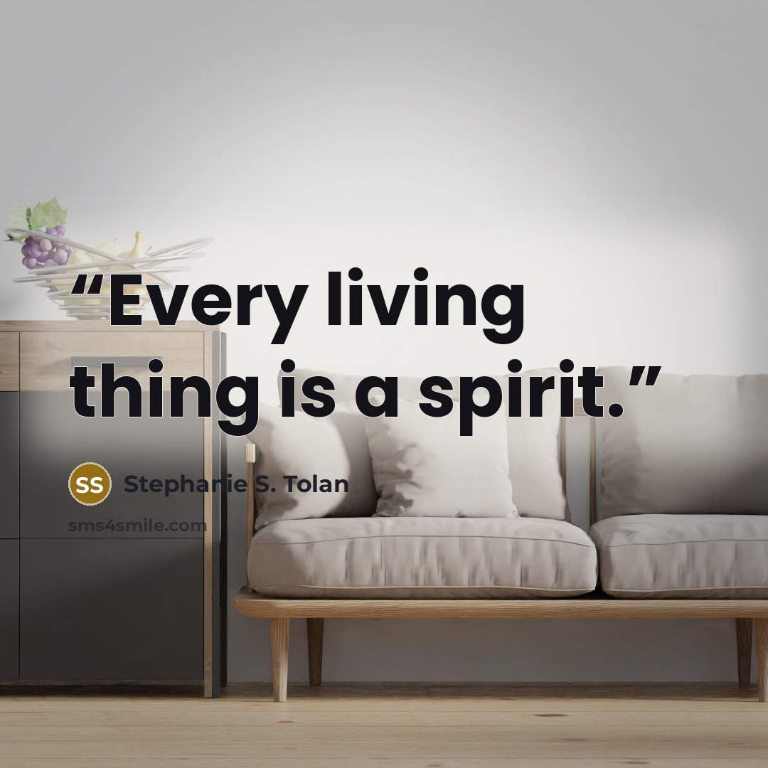 “Every living thing is a spirit.” quote by Stephanie S. Tolan