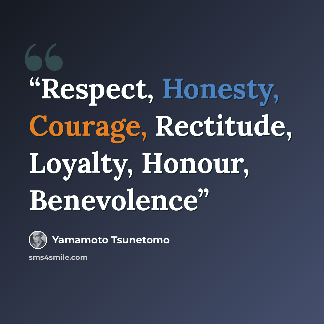 “Respect, Honesty, Courage, Rectitude, Loyalty, Honour, Benevolence” quote by Yamamoto Tsunetomo