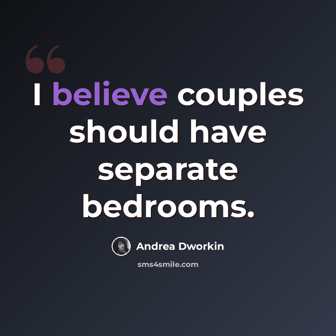 “I believe couples should have separate bedrooms.” quote by Andrea Dworkin