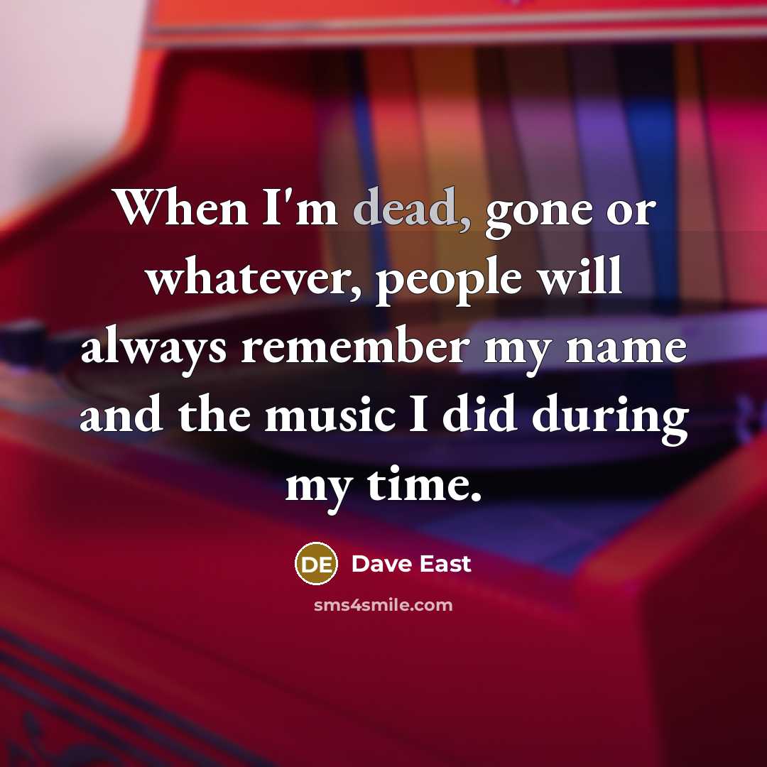 “When I'm dead, gone or whatever, people will always remember my name and the music I did during my time.” quote by Dave East