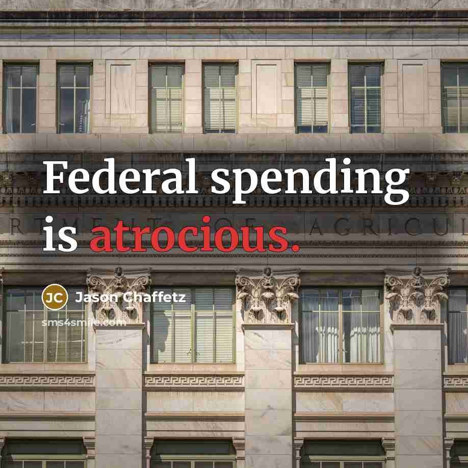 “Federal spending is atrocious.” quote by Jason Chaffetz