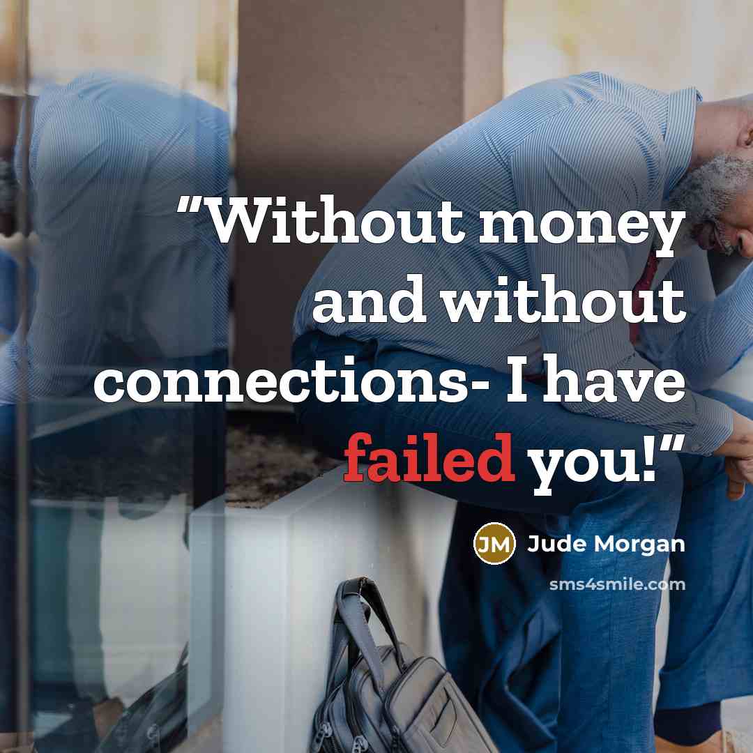 “Without money and without connections- I have failed you!” quote by Jude Morgan