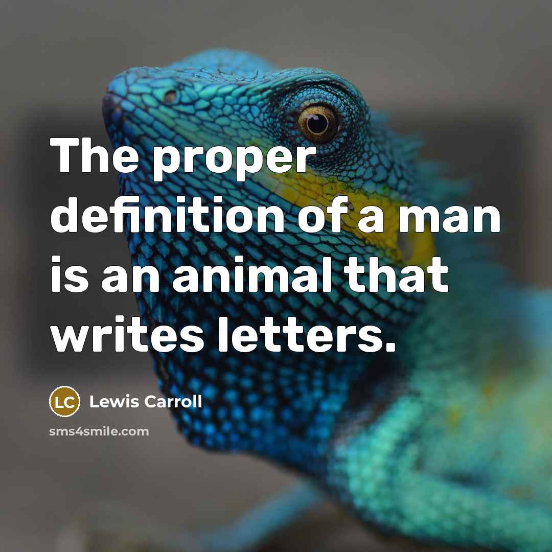 “The proper definition of a man is an animal that writes letters.” quote by Lewis Carroll