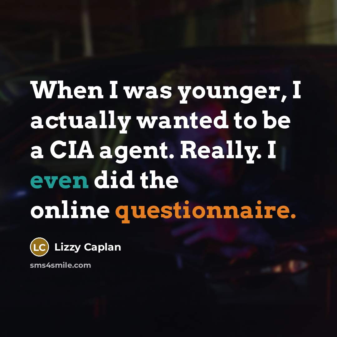 “When I was younger, I actually wanted to be a CIA agent. Really. I even did the online questionnaire.” quote by Lizzy Caplan