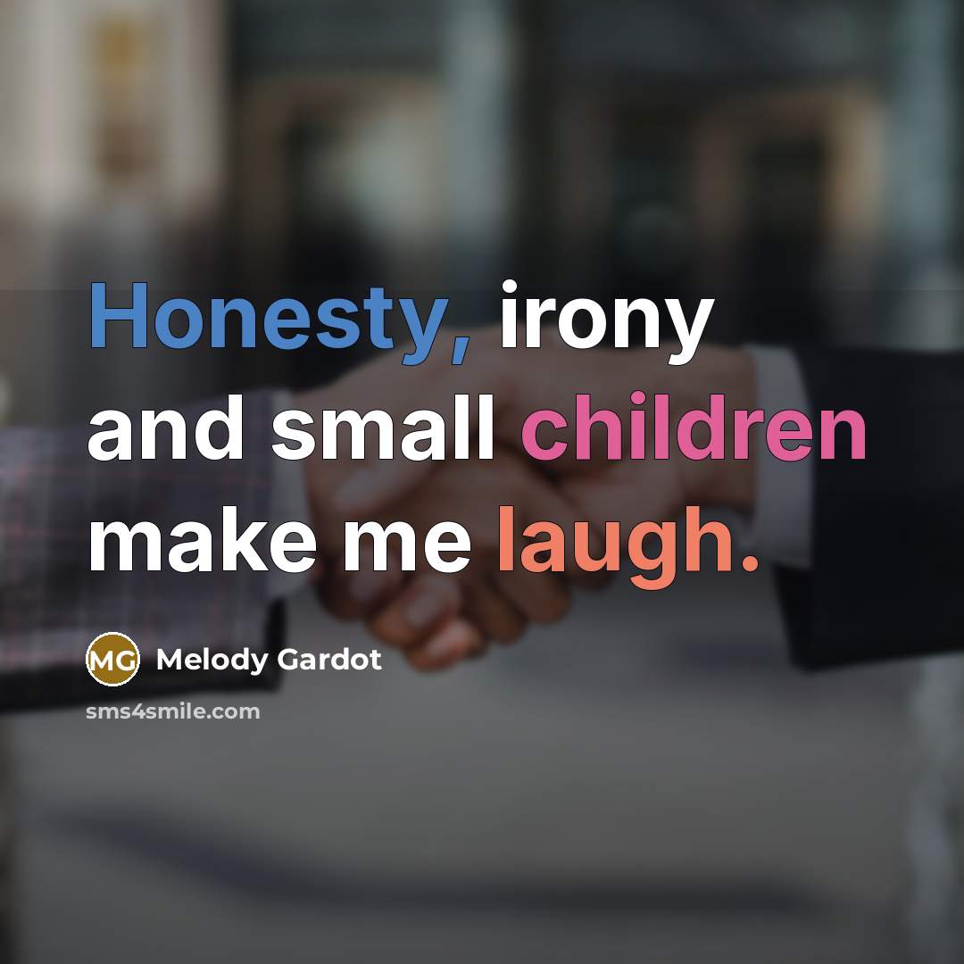 “Honesty, irony and small children make me laugh.” quote by Melody Gardot