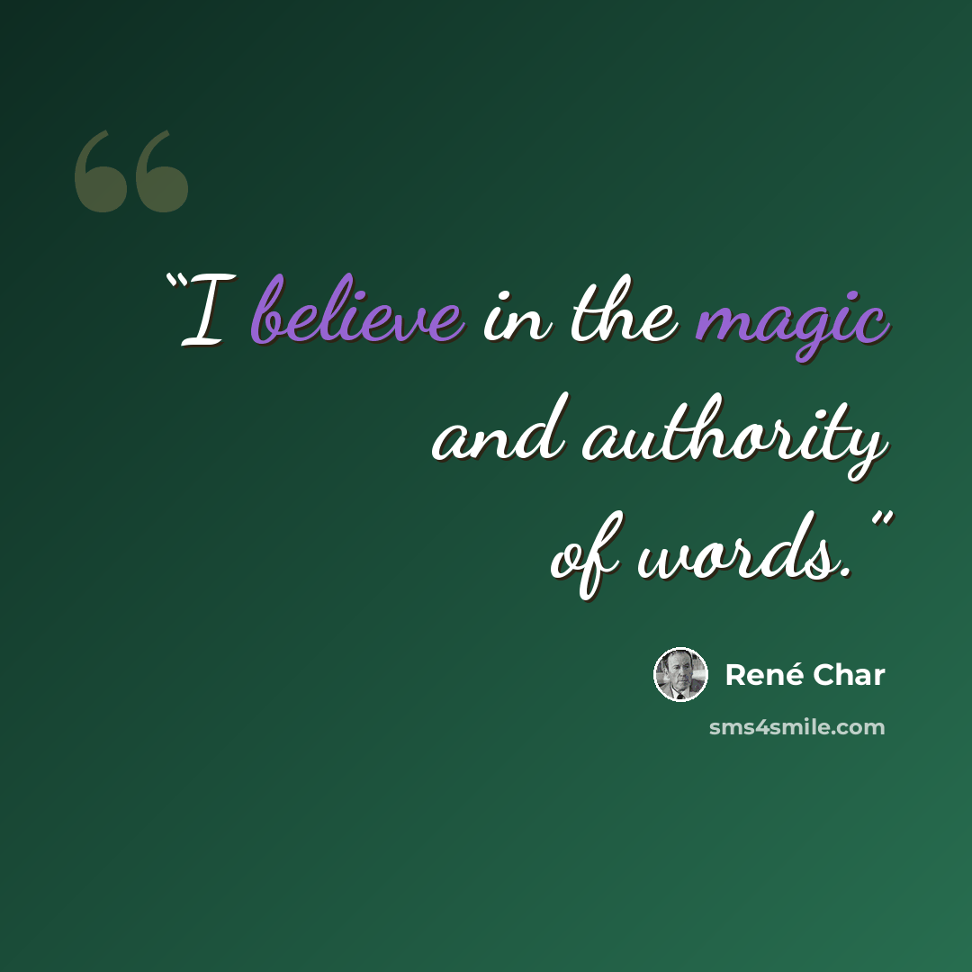 “I believe in the magic and authority of words.” quote by René Char