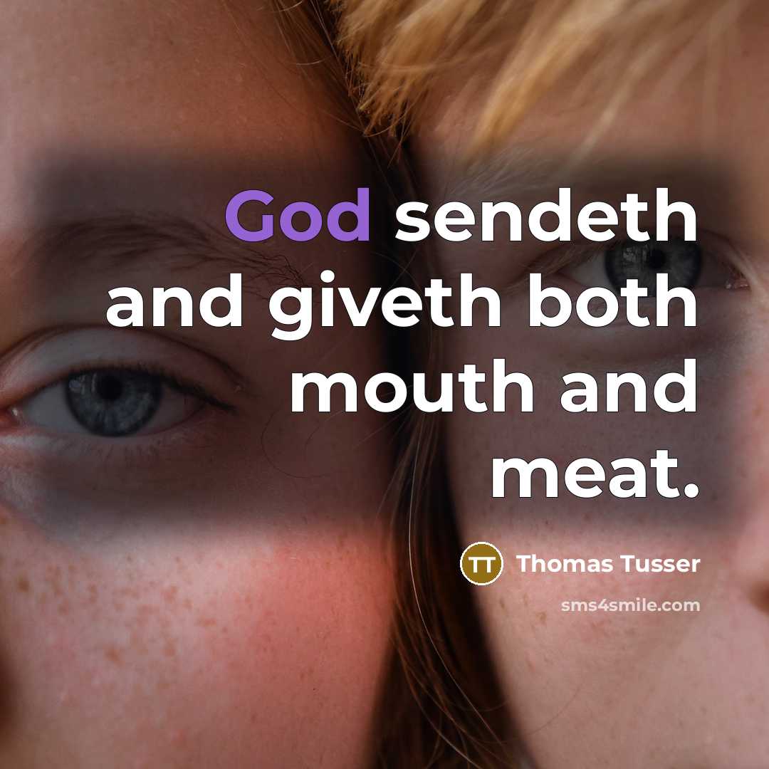 “God sendeth and giveth both mouth and meat.” quote by Thomas Tusser