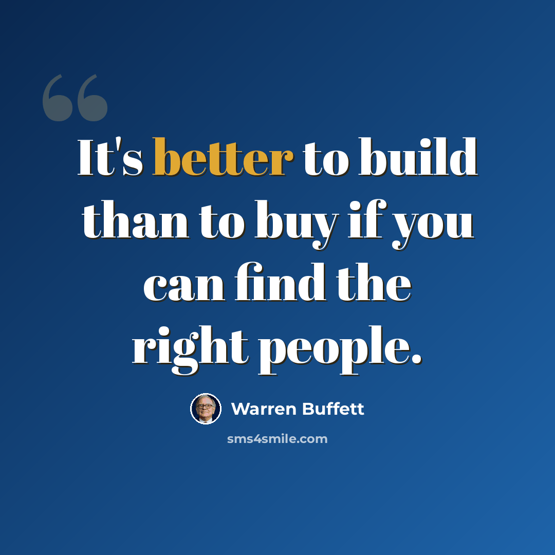“It's better to build than to buy if you can find the right people.” quote by Warren Buffett