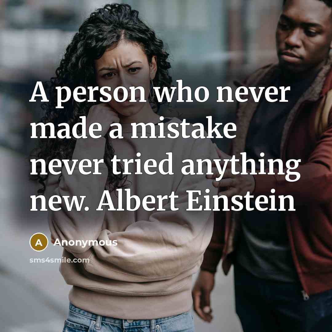 “A person who never made a mistake never tried anything new. Albert Einstein” quote by Anonymous