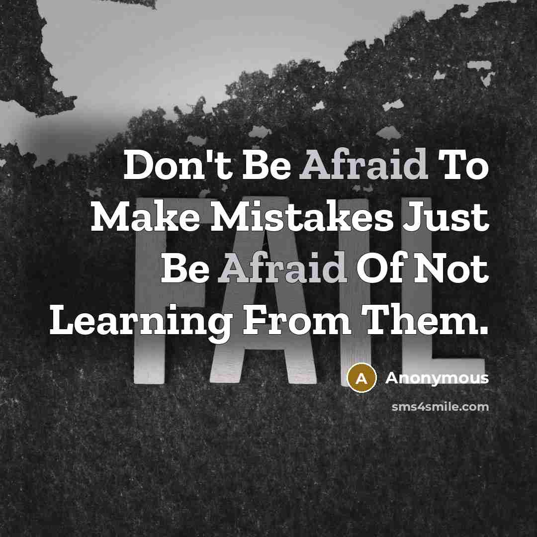 “Don't Be Afraid To Make Mistakes Just Be Afraid Of Not Learning From Them.” quote by Anonymous