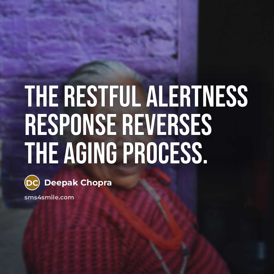 “The restful alertness response reverses the aging process.” quote by Deepak Chopra