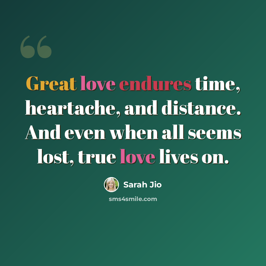 “Great love endures time, heartache, and distance. And even when all seems lost, true love lives on.” quote by Sarah Jio