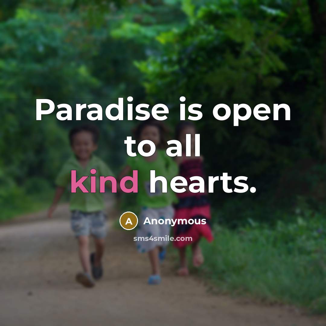 “Paradise is open to all kind hearts.” quote by Anonymous