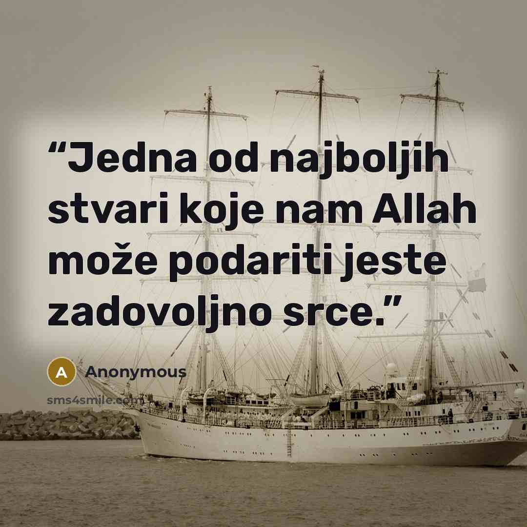 “Jedna od najboljih stvari koje nam Allah može podariti jeste zadovoljno srce.” quote by Anonymous