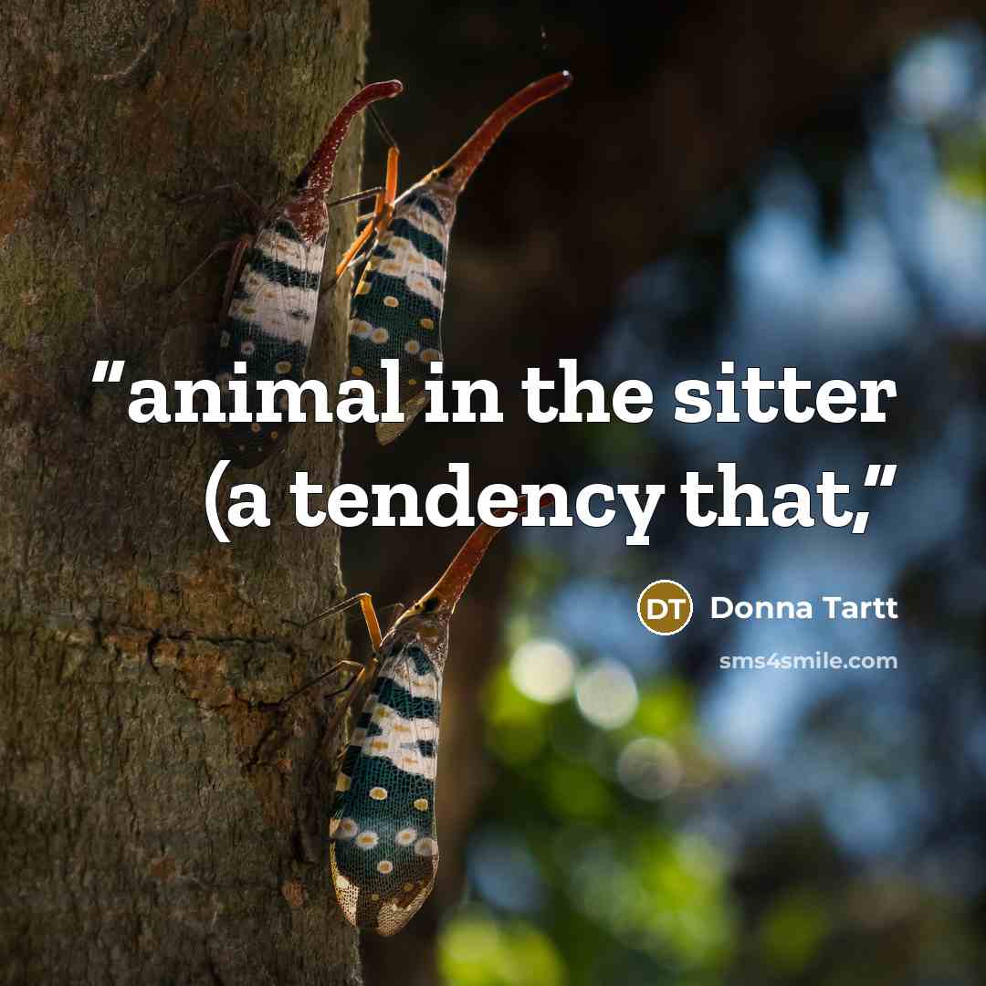 “animal in the sitter (a tendency that,” quote by Donna Tartt