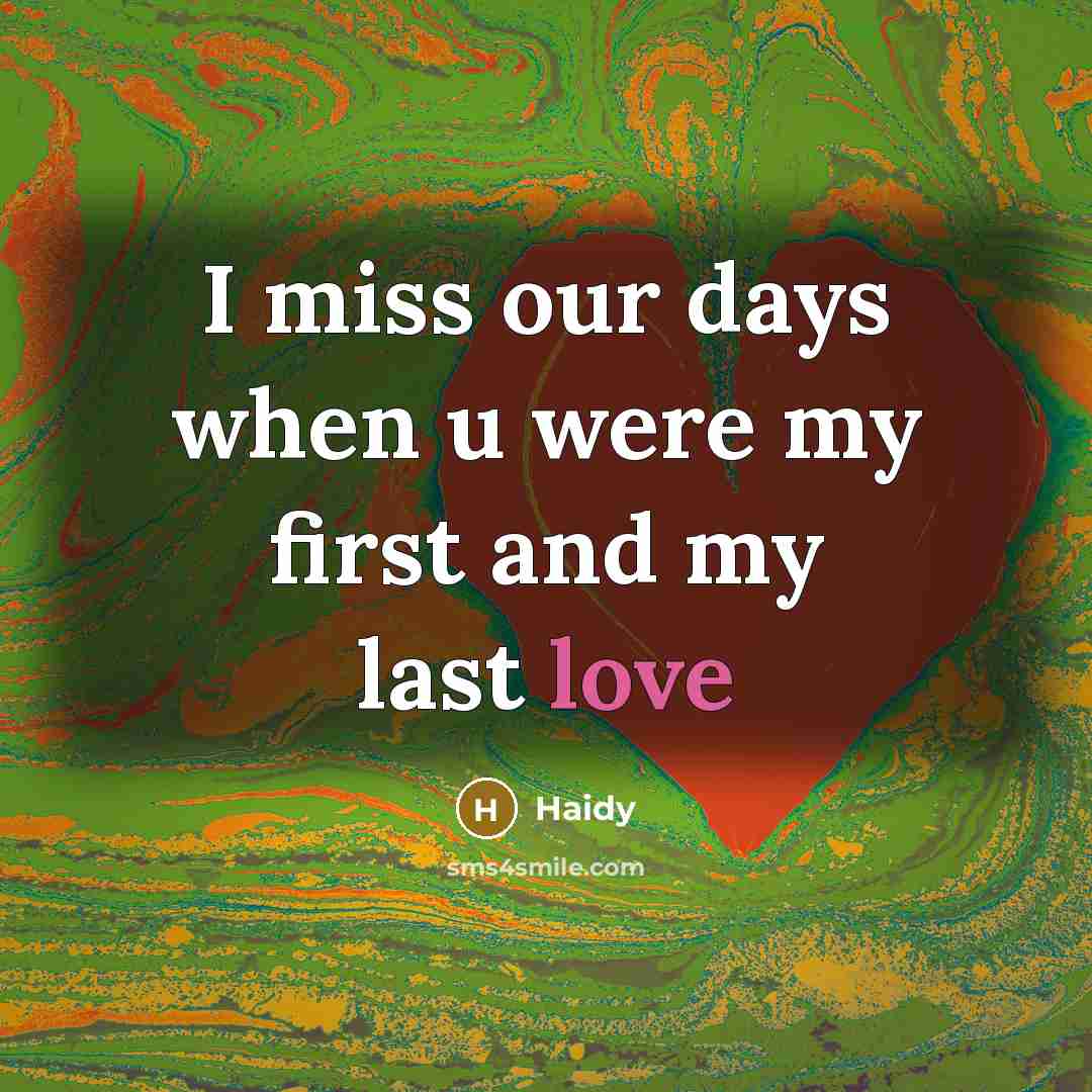 “I miss our days when u were my first and my last love” quote by Haidy
