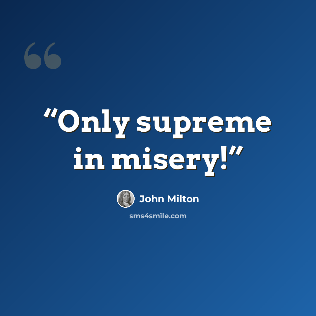 “Only supreme in misery!” quote by John Milton