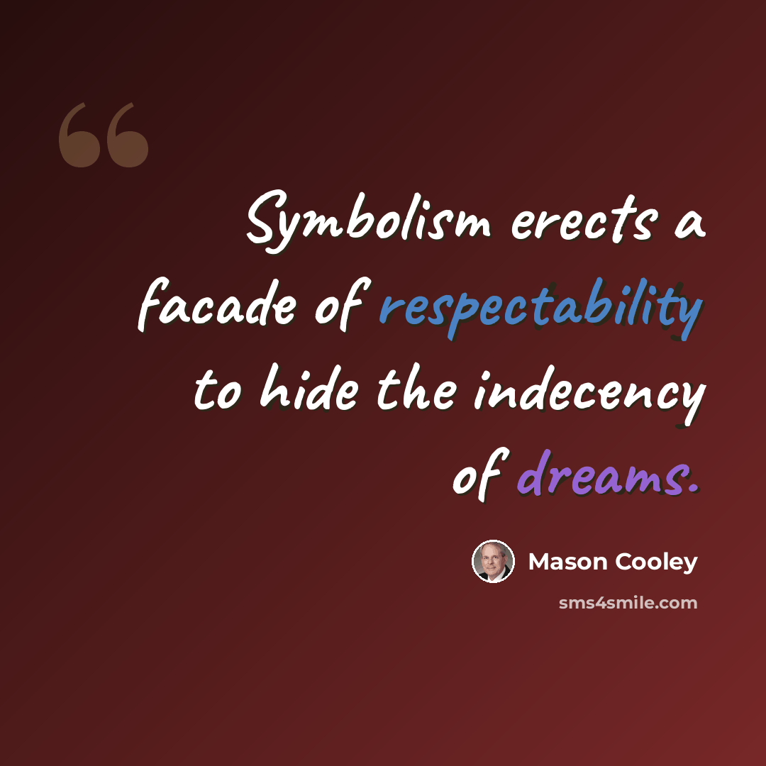 “Symbolism erects a facade of respectability to hide the indecency of dreams.” quote by Mason Cooley
